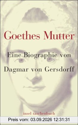 Goethes Mutter: Eine Biographie (insel taschenbuch)