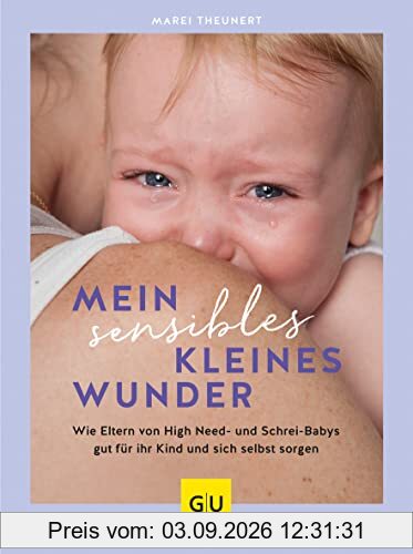 Mein sensibles kleines Wunder: Wie Eltern von High Need- und Schrei-Babys gut für ihr Kind und sich selbst sorgen (GU Baby)