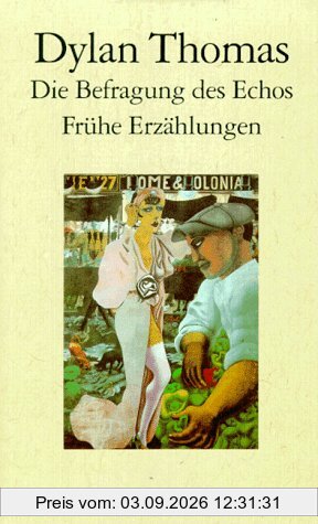 Die Befragung des Echos: Frühe Erzählungen und Aufsätze