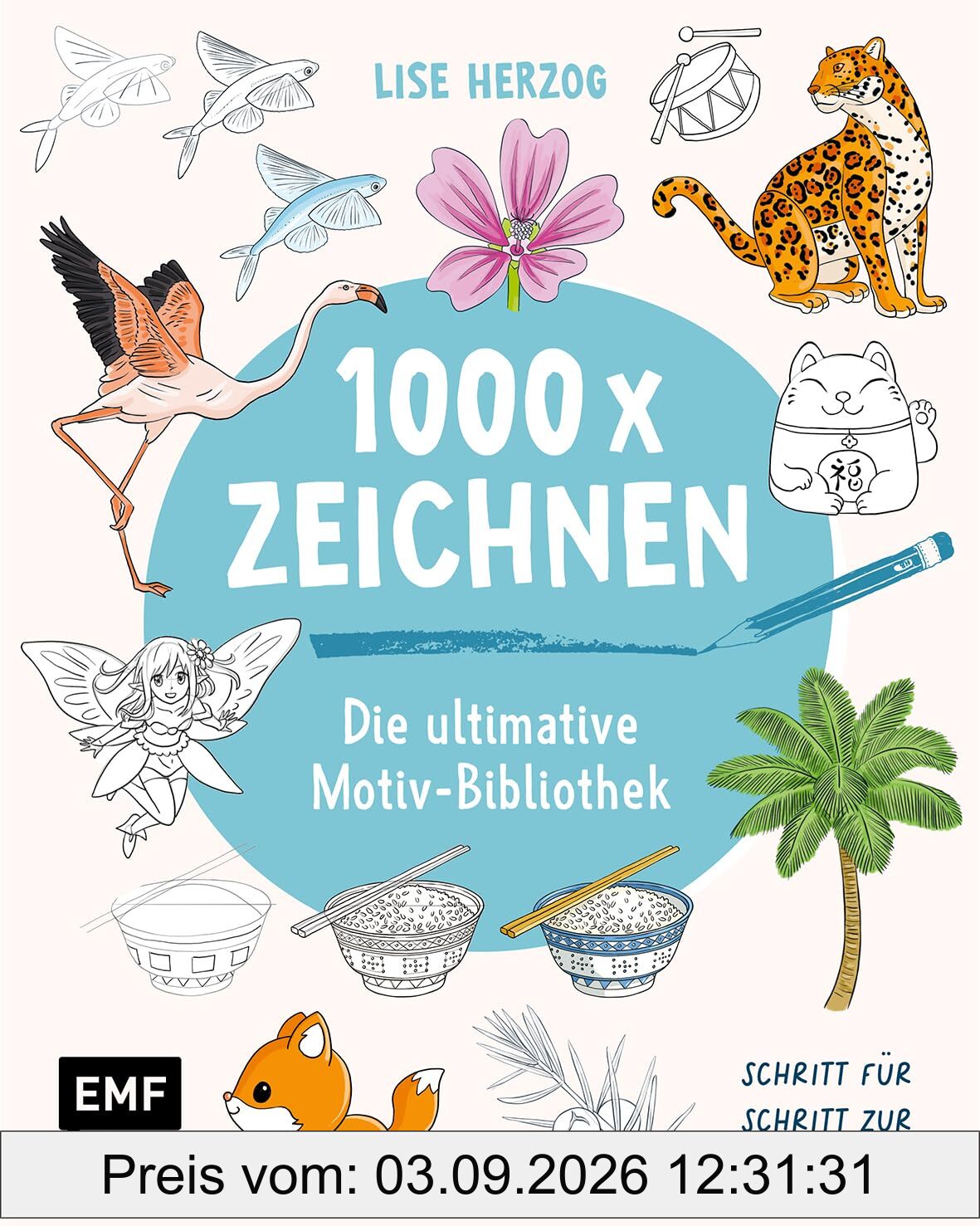 Die ultimative Motiv-Bibliothek – 1000 x zeichnen: Schritt für Schritt zur fertigen Figur | Tiere, Pflanzen, Gegenstände, Architektur, Essen, Manga, Chibis und mehr