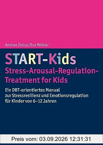 START-Kids - Stress-Arousal-Regulation-Treatment for Kids: Ein DBT-orientiertes Manual zur Stressresilienz und Emotionsregulation für Kinder von 6-12 Jahren