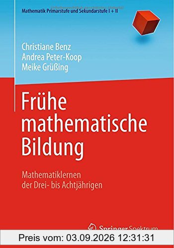 Frühe mathematische Bildung: Mathematiklernen der Drei- bis Achtjährigen (Mathematik Primarstufe und Sekundarstufe I + II)