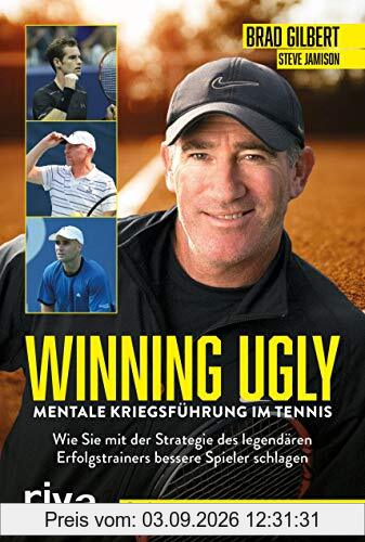 Winning Ugly – Mentale Kriegsführung im Tennis: Wie Sie mit der Strategie des legendären Erfolgstrainers bessere Spieler schlagen. Das Standardwerk – erweitert und überarbeitet