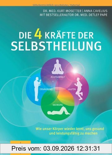 Die 4 Kräfte der Selbstheilung: Wie unser Körper wieder lernt, uns gesund und leistungsfähig zu machen (GU Einzeltitel Gesundheit/Fitness/Alternativheilkunde)
