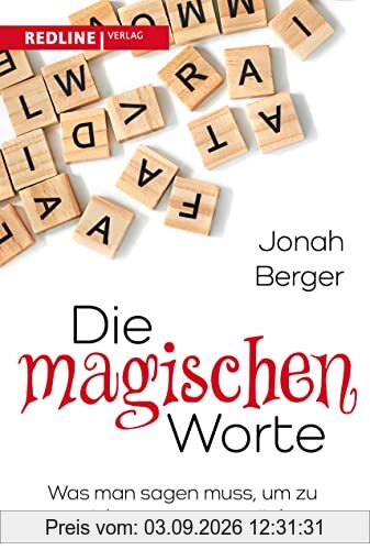 Die magischen Worte: Was man sagen muss, um zu erreichen, was man möchte