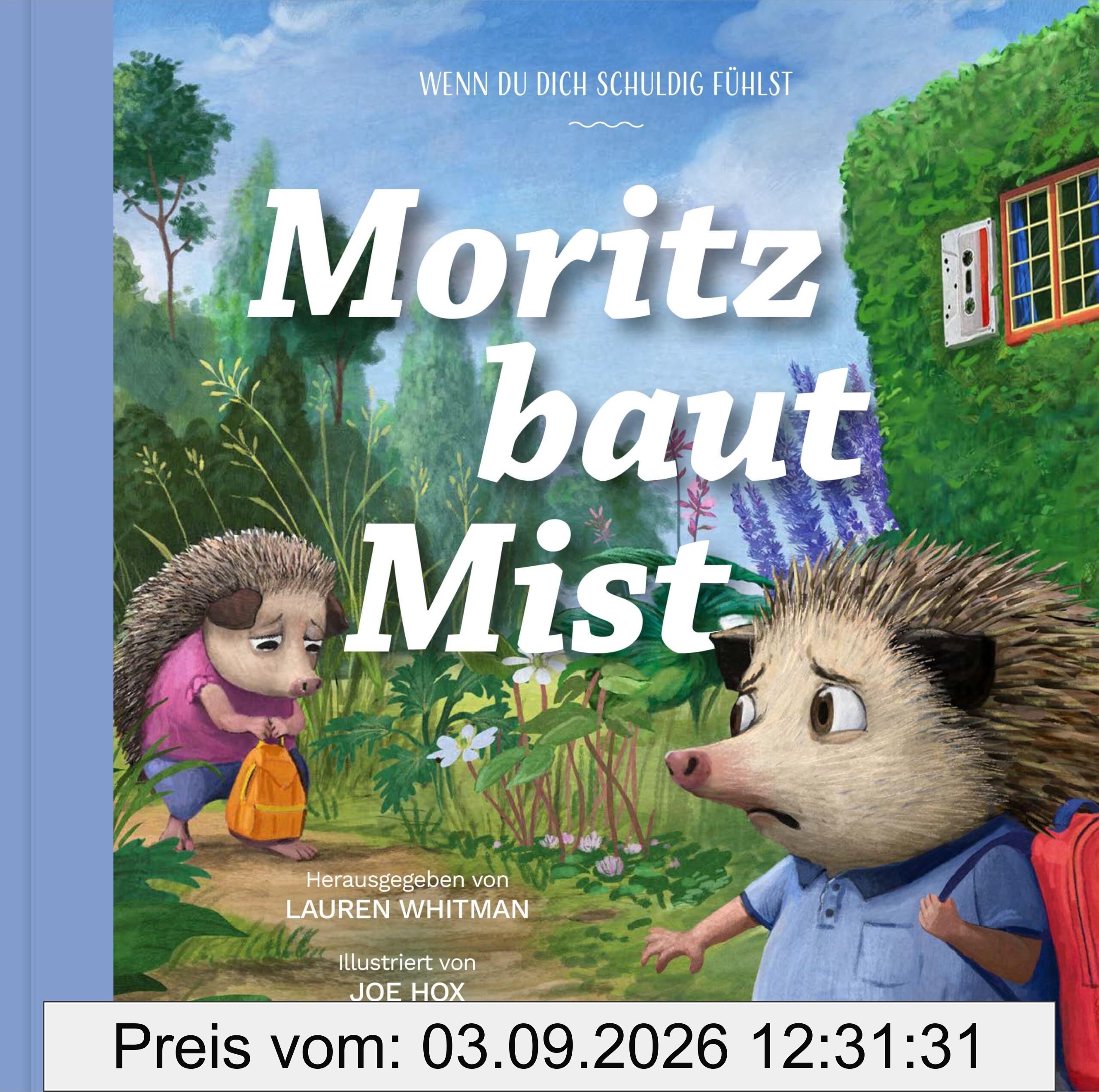 Moritz baut Mist: Wenn du dich schuldig fühlst (Gute Nachricht für kleine Leute)