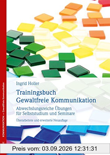 Trainingsbuch Gewaltfreie Kommunikation: Abwechslungsreiche Übungen für Selbststudium und Seminare