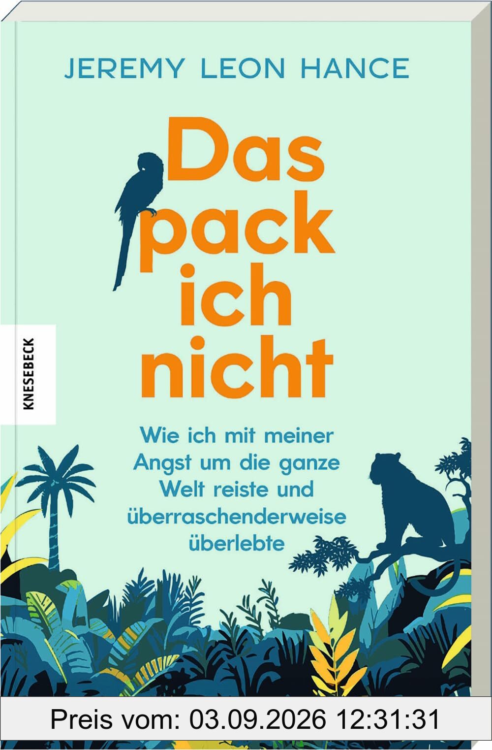 Das pack ich nicht: Wie ich mit meiner Angst um die ganze Welt reiste und überraschenderweise überlebte