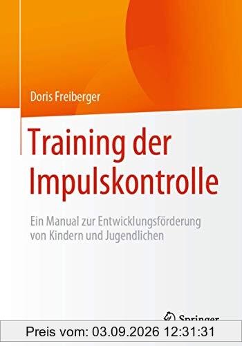 Training der Impulskontrolle: Ein Manual zur Entwicklungsförderung von Kindern und Jugendlichen