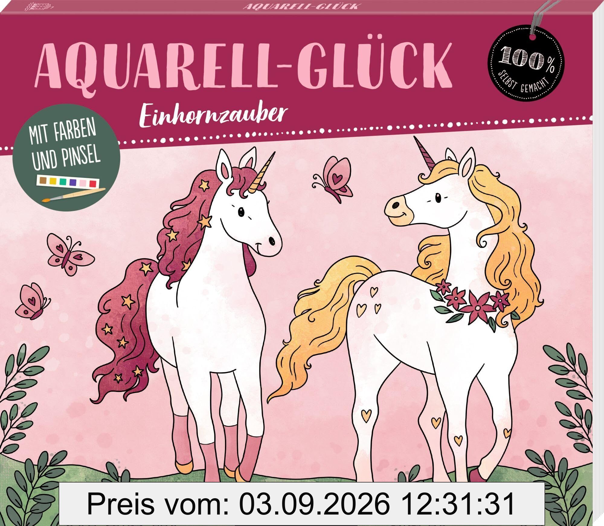 Aquarell-Glück Einhornzauber: Mit Farben und Pinsel: Aquarell-Malblock mit Farben und Pinsel, Komplett-Set für Kinder ab 8 Jahren (100% selbst gemacht)