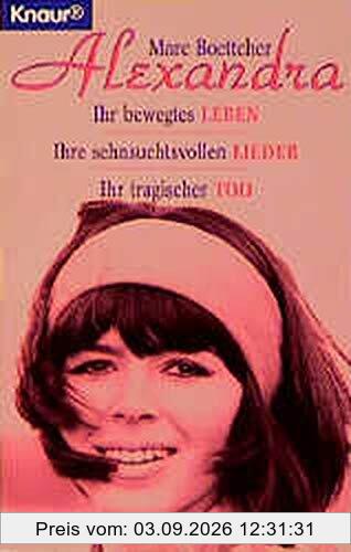 Alexandra: Ihr bewegtes Leben, ihre sehnsuchtsvollen Lieder, ihr tragischer Tod (Knaur Taschenbücher. Biographien)