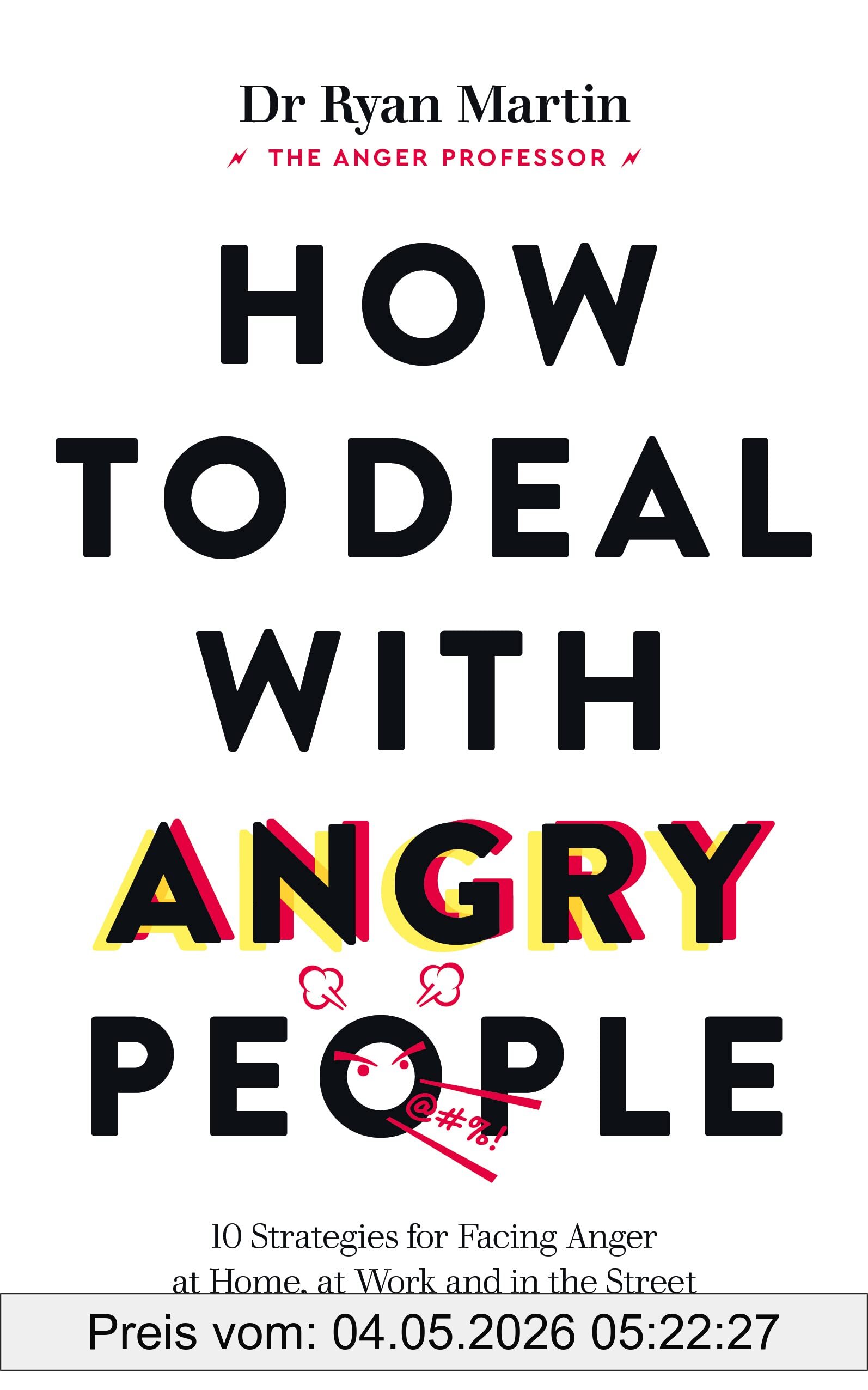 Martin, Dr. Ryan How To Deal With Angry People, 10 Strategies For Facing Anger At Home, At Work And In The Street