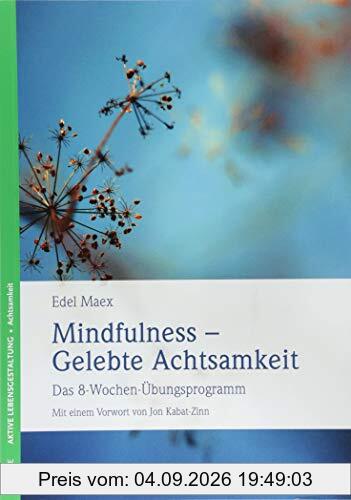 Mindfulness - Gelebte Achtsamkeit: Das 8-Wochen-Übungsprogramm Mit einem Vorwort von Jon Kabat-Zinn