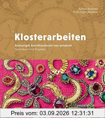 Klosterarbeiten: Anmutiges Kunsthandwerk neu entdeckt - Techniken und Projekte