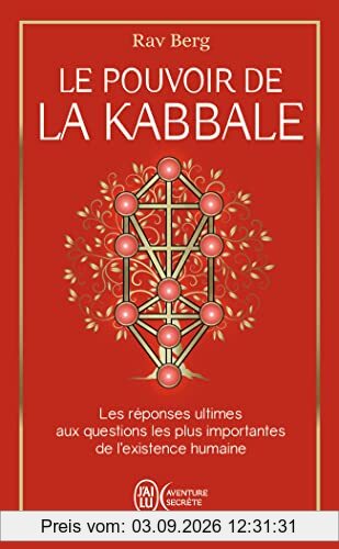 Le pouvoir de la kabbale : les réponses ultimes aux questions les plus importantes de l'existence humaine
