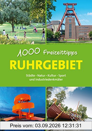 Ruhrgebiet - 1000 Freizeittipps: Städte, Natur, Kultur, Sport und Industriedenkmäler (Freizeitführer)