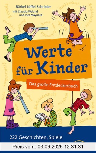 Werte für Kinder: Das große Entdeckerbuch. 222 Geschichten, Spiele und Mit-Mach-Spaß