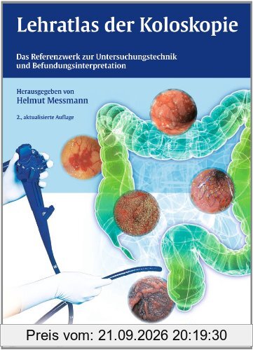 Lehratlas der Koloskopie: Das Referenzwerk zur Untersuchungstechnik und Befundinterpretation