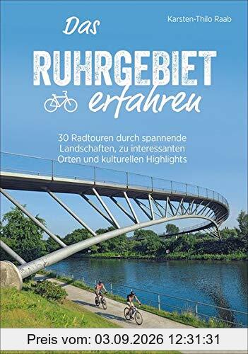 Radführer: Das Ruhrgebiet erfahren. 25 Radtouren durch spannende Landschaften, zu interessanten Orten und kulturellen Highlights. Mit GPS-Tracks zum ... reizvollen Städten und kulturellen Highlights
