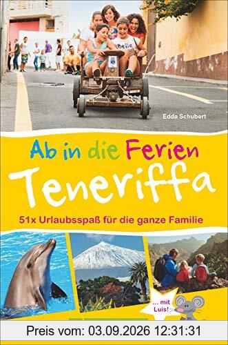 Bruckmann Reiseführer: Ab in die Ferien Teneriffa. 51 x Urlaubsspaß für die ganze Familie. Ein Familienreiseführer mit Insidertipps für den perfekten Urlaub mit Kindern.
