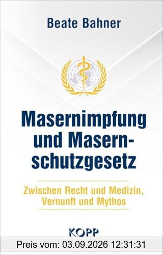 Masernimpfung und Masernschutzgesetz: Zwischen Recht und Medizin, Vernunft und Mythos