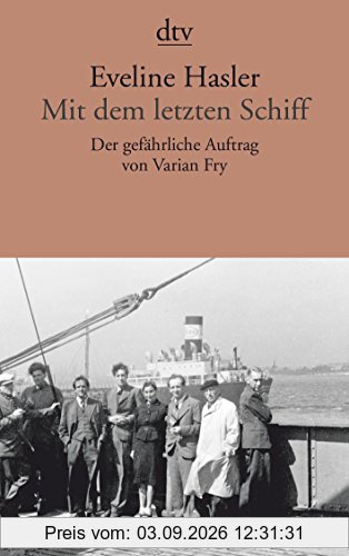 Mit dem letzten Schiff: Der gefährliche Auftrag von Varian Fry