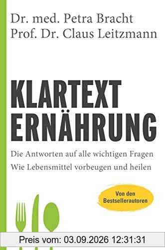 Klartext Ernährung: Die Antworten auf alle wichtigen Fragen - Wie Lebensmittel vorbeugen und heilen - von den Bestsellerautoren