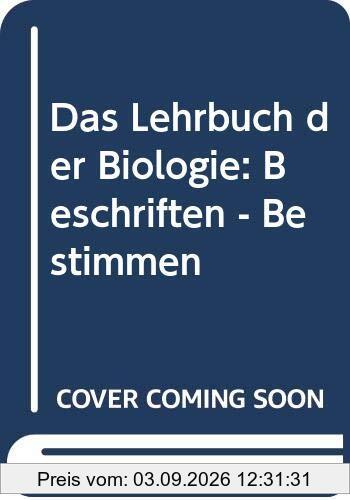 Das Lehrbuch der Biologie: Beschriften - Bestimmen