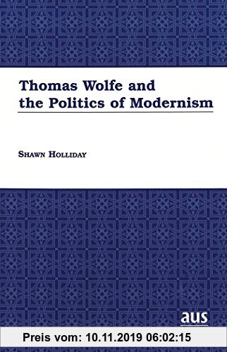 Gebr. - Thomas Wolfe and the Politics of Modernism (American University Studies)