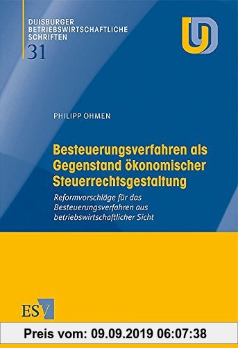 Gebr. - Besteuerungsverfahren als Gegenstand ökonomischer Steuerrechtsgestaltung: Reformvorschläge für das Besteuerungsverfahren aus betriebswirtschaf
