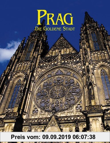 Prag - Die Goldene Stadt: Ein Bild- und Textband