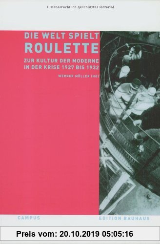 Gebr. - Die Welt spielt Roulette: Zur Kultur der Moderne in der Krise 1927-1932 (Edition Bauhaus)