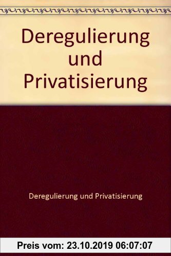 Gebr. - Deregulierung und Privatisierung