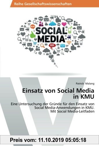 Gebr. - Einsatz von Social Media  in KMU: Eine Untersuchung der Gründe für den Einsatz von  Social Media-Anwendungen in KMU.  Mit Social Media-Leitfad