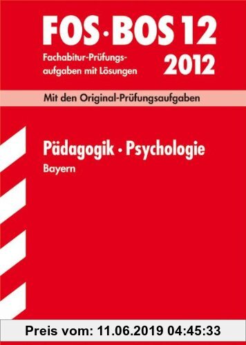 Gebr. - Abschluss-Prüfungsaufgaben Fachoberschule /Berufsoberschule Bayern: Abschluss-Prüfungsaufgaben FOS/BOS Bayern; Pädagogik · Psychologie FOS/BOS