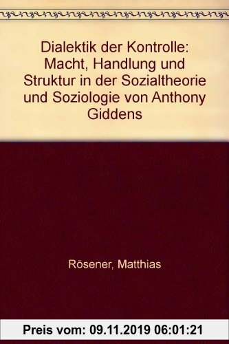 Gebr. - Dialektik der Kontrolle: Macht, Handlung und Struktur in der Sozialtheorie und Soziologie von Anthony Giddens