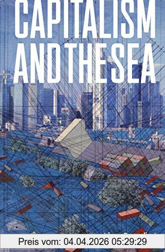 Liam Campling Capitalism And The Sea, The Maritime Factor In The Making Of The Modern World