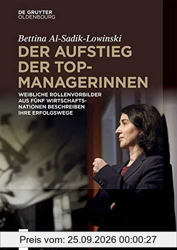 Der Aufstieg der Topmanagerinnen: Weibliche Rollenvorbilder aus fünf Wirtschaftsnationen über Erfolgswege zu Spitzenpositionen