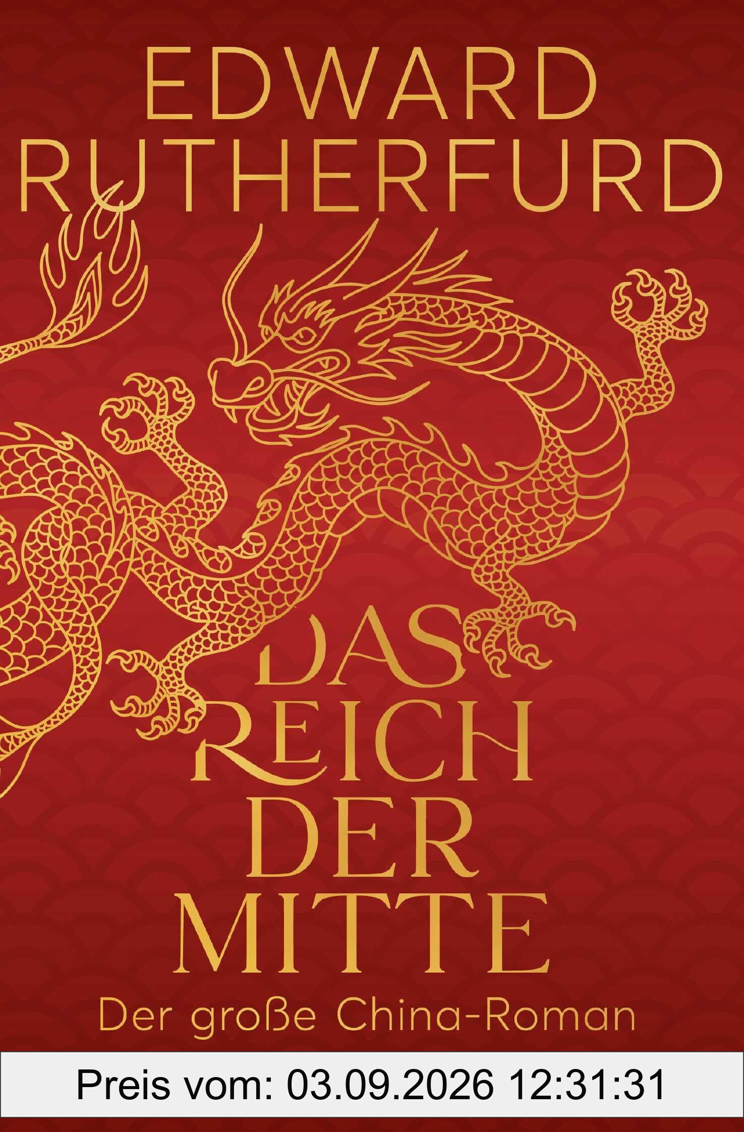 Das Reich der Mitte: Der große China-Roman | Die epische und wechselhafte Geschichte Chinas: ein historischer Roman vom internationalen Bestsellerautor