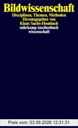 Bildwissenschaft: Disziplinen, Themen, Methoden (suhrkamp taschenbuch wissenschaft)