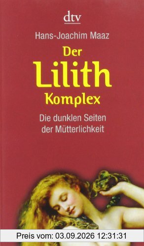 Der Lilith-Komplex: Die dunklen Seiten der Mütterlichkeit