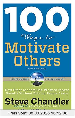 100 Ways to Motivate Others: How Great Leaders Can Produce Insane Results without Driving People Crazy