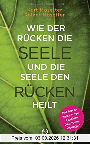 Wie der Rücken die Seele und die Seele den Rücken heilt: Die Psychologie der Muskeln - Mit hochwirksamen Faszien-Dehnungs-Übungen