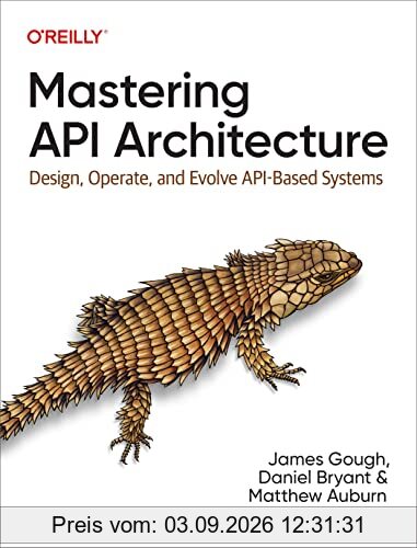 Mastering API Architecture: Design, Operate, and Evolve API-Based Systems