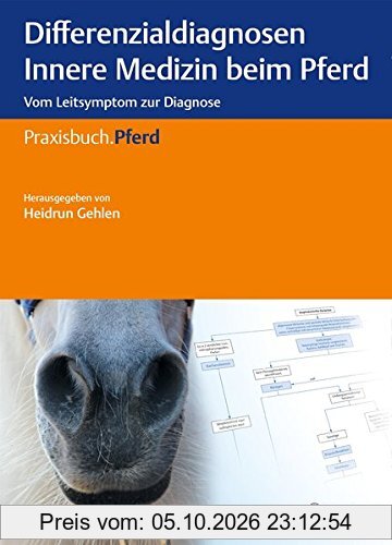 Differenzialdiagnosen Innere Medizin beim Pferd: Vom Leitsymptom zur Diagnose (Praxisbuch Pferd)