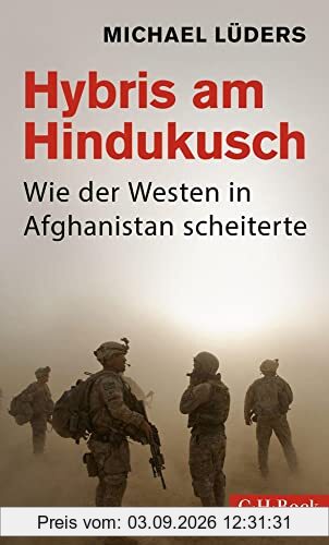 Hybris am Hindukusch: Wie der Westen in Afghanistan scheiterte