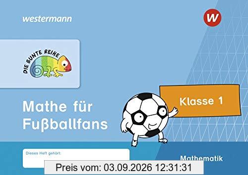 DIE BUNTE REIHE - Mathematik: Mathe für Fußballfans, Klasse 1
