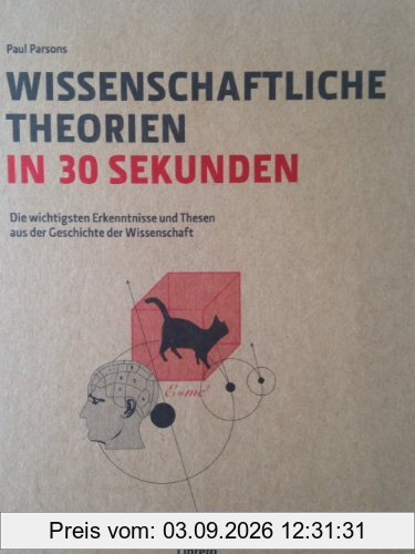 Wissenschaftliche Theorien in 30 Sekunden: Die wichtigsten Erkenntnisse und Thesen aus der Geschichte der Wissenschaft