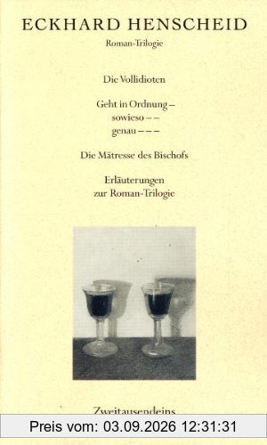 Trilogie des laufenden Schwachsinns: Die Vollidioten /Geht in Ordnung - sowieso -- genau --- /Die Mätresse des Bischofs /Erläuterungen zur Roman-Trilogie