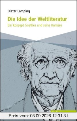 Die Idee der Weltliteratur: Ein Konzept Goethes und seine Karriere